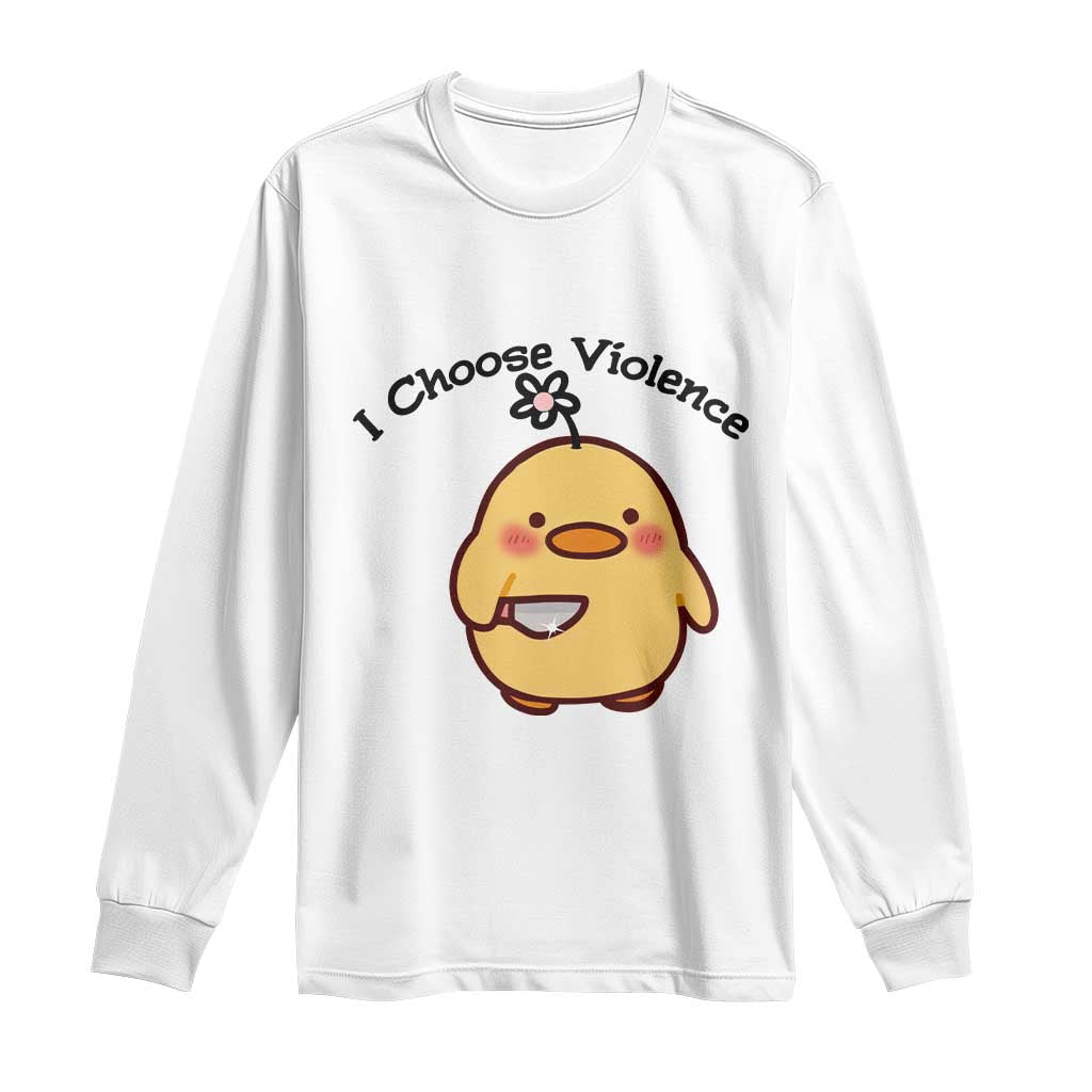 I Choose Violence Long Sleeve Shirt Funny Duck With Knife Gift TS12 White Print Your Wear