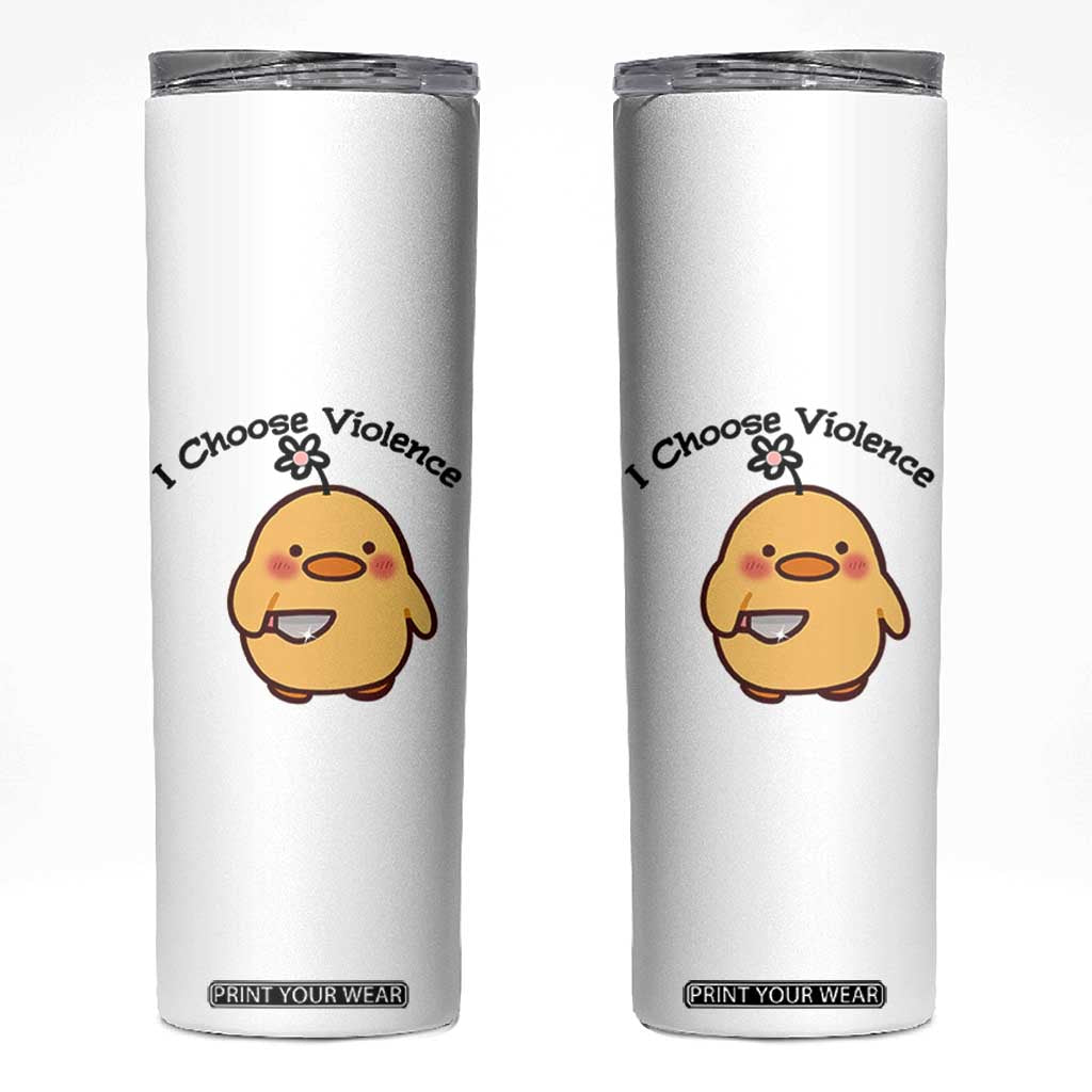 I Choose Violence Skinny Tumbler Funny Duck With Knife Gift TS12 White Print Your Wear