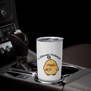 I Choose Violence Tumbler Cup Funny Duck With Knife Gift TS12 Print Your Wear