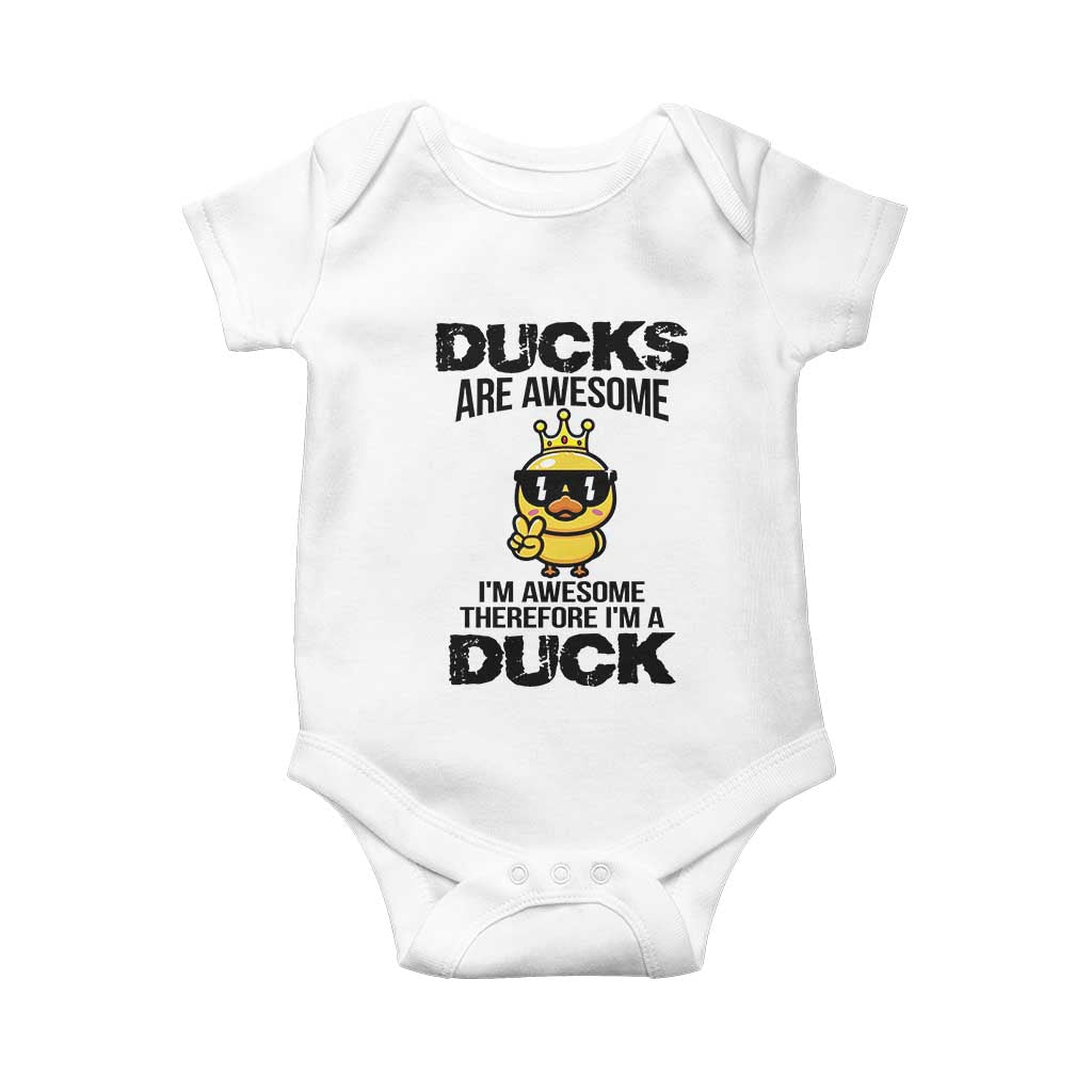 Funny Cute Duck Quote Baby Onesie I Am A Duck Because I Am Awesome TS12 White Print Your Wear