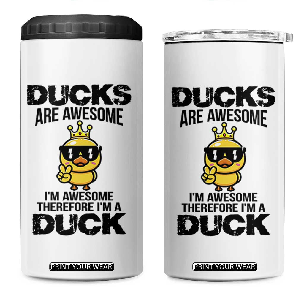Funny Cute Duck Quote 4 in 1 Can Cooler Tumbler I Am A Duck Because I Am Awesome TS12 One Size: 16 oz White Print Your Wear