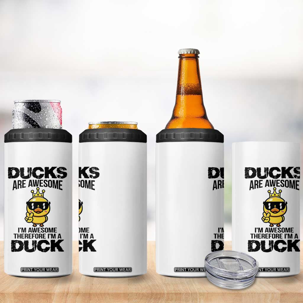 Funny Cute Duck Quote 4 in 1 Can Cooler Tumbler I Am A Duck Because I Am Awesome TS12 Print Your Wear