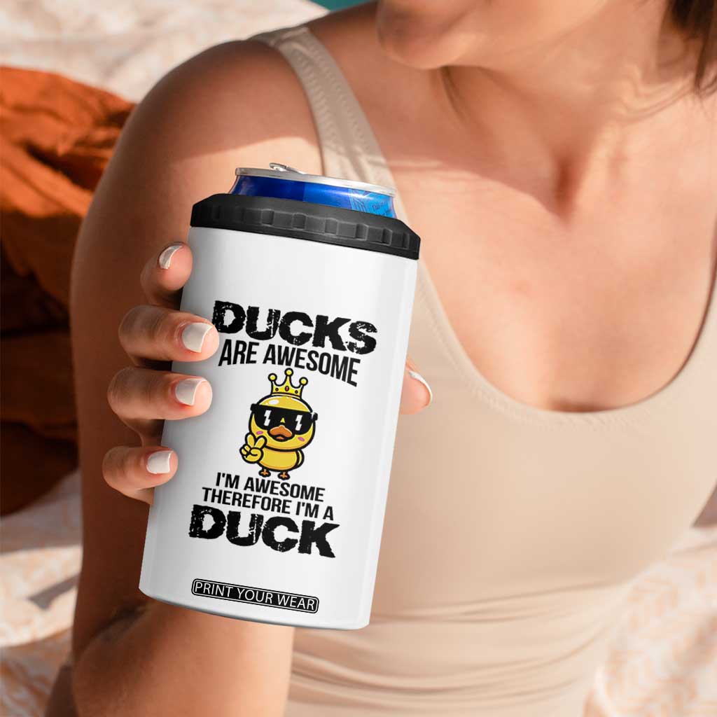 Funny Cute Duck Quote 4 in 1 Can Cooler Tumbler I Am A Duck Because I Am Awesome TS12 Print Your Wear