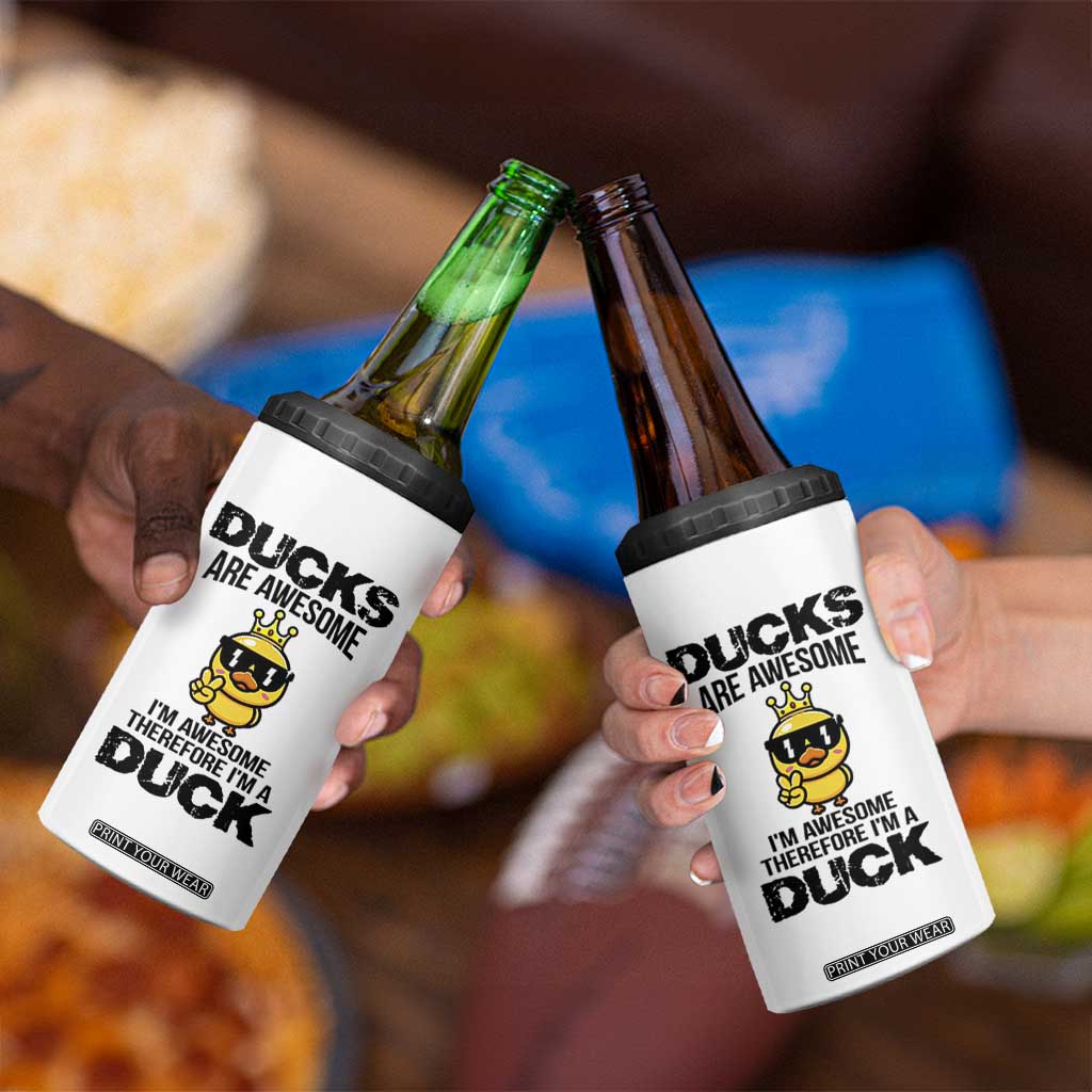 Funny Cute Duck Quote 4 in 1 Can Cooler Tumbler I Am A Duck Because I Am Awesome TS12 Print Your Wear