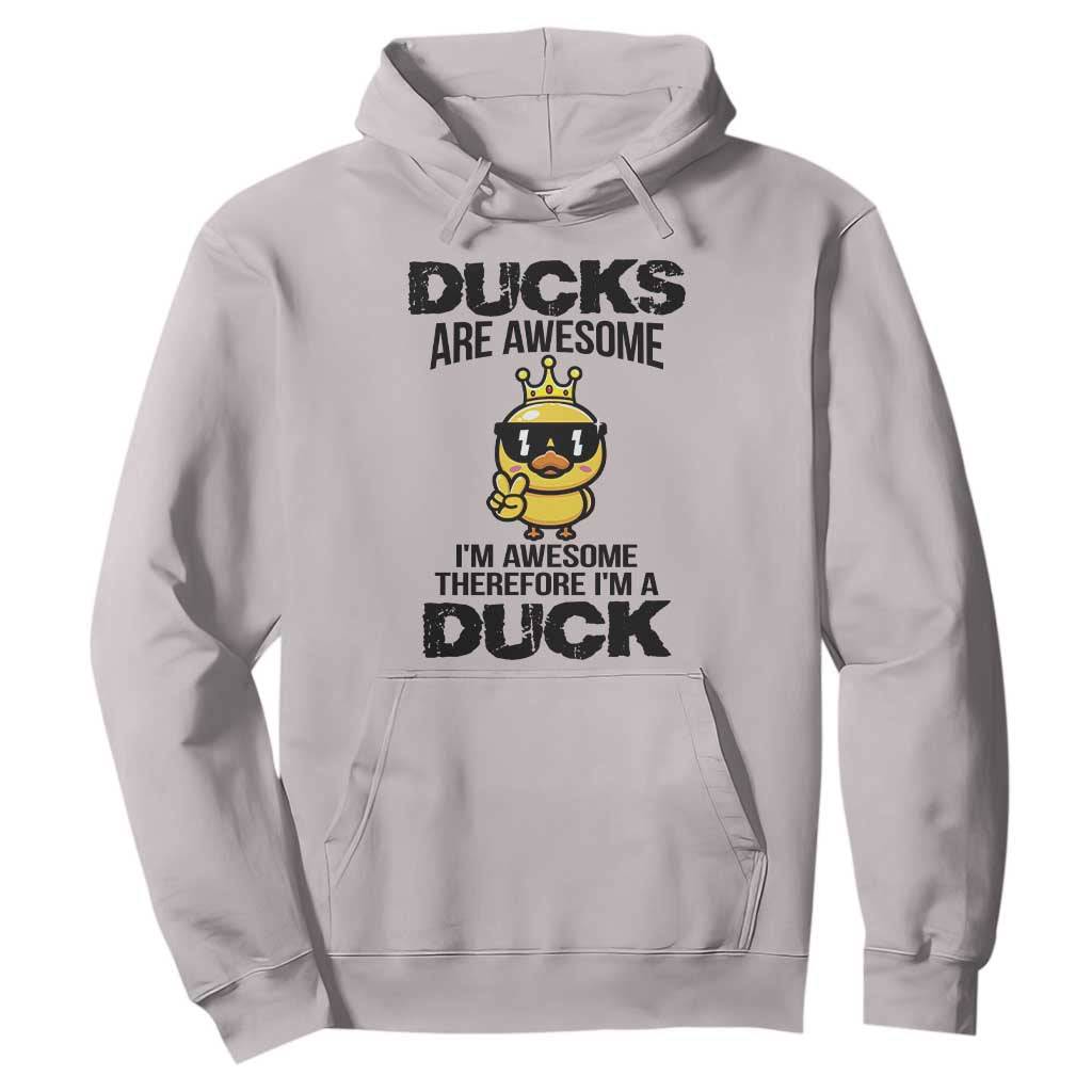 Funny Cute Duck Quote Hoodie I Am A Duck Because I Am Awesome TS12 Ice Gray Print Your Wear
