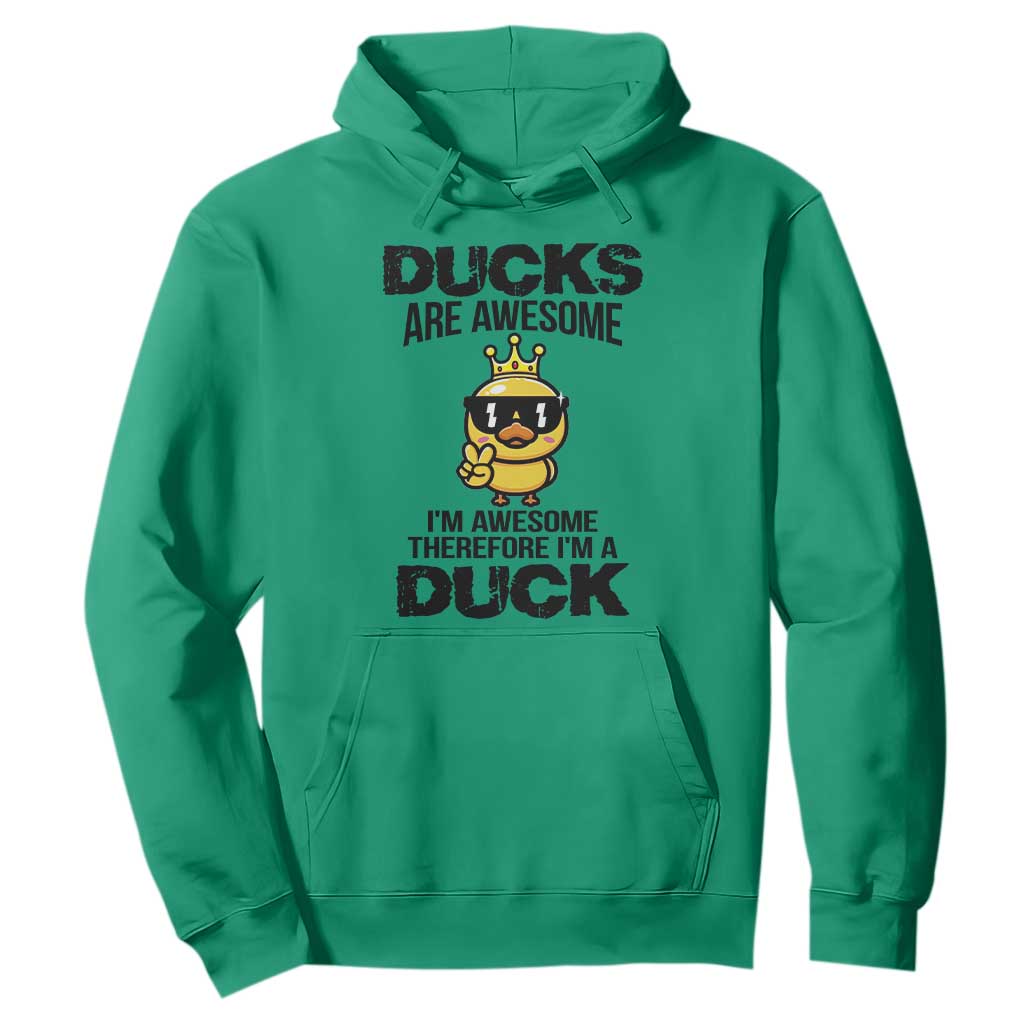 Funny Cute Duck Quote Hoodie I Am A Duck Because I Am Awesome TS12 Irish Green Print Your Wear