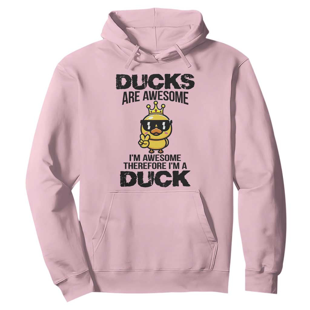 Funny Cute Duck Quote Hoodie I Am A Duck Because I Am Awesome TS12 Light Pink Print Your Wear