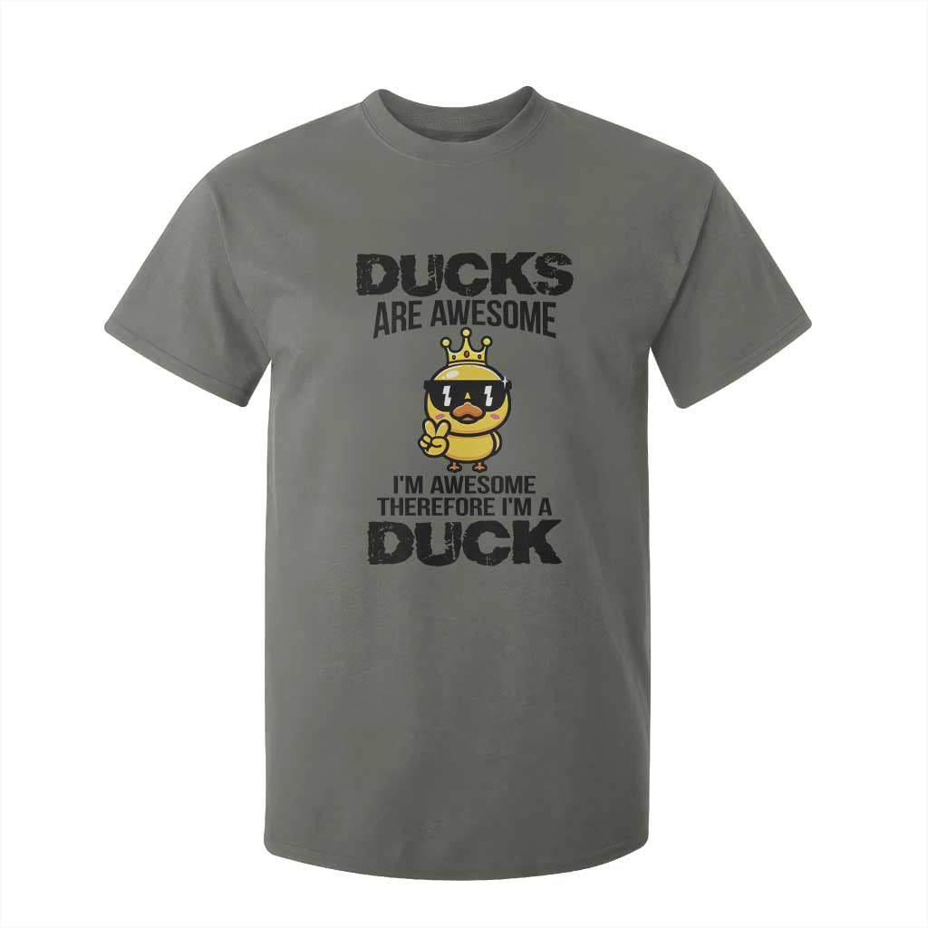 Funny Cute Duck Quote T Shirt For Kid I Am A Duck Because I Am Awesome TS12 Military Green Print Your Wear