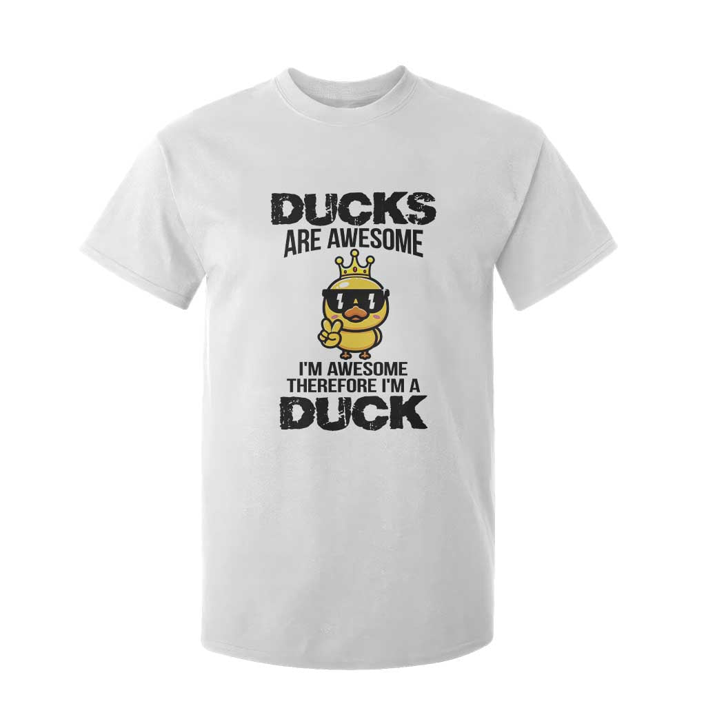 Funny Cute Duck Quote T Shirt For Kid I Am A Duck Because I Am Awesome TS12 White Print Your Wear