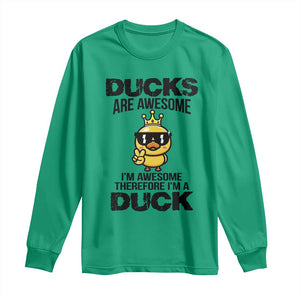 Funny Cute Duck Quote Long Sleeve Shirt I Am A Duck Because I Am Awesome TS12 Irish Green Print Your Wear