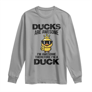 Funny Cute Duck Quote Long Sleeve Shirt I Am A Duck Because I Am Awesome TS12 Sport Gray Print Your Wear