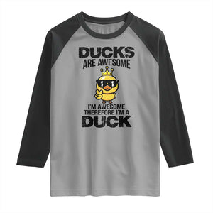Funny Cute Duck Quote Raglan Shirt I Am A Duck Because I Am Awesome TS12 Sport Gray Black Print Your Wear