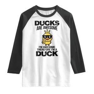 Funny Cute Duck Quote Raglan Shirt I Am A Duck Because I Am Awesome TS12 White Black Print Your Wear