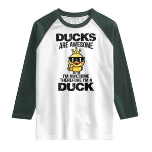 Funny Cute Duck Quote Raglan Shirt I Am A Duck Because I Am Awesome TS12 White Dark Forest Green Print Your Wear