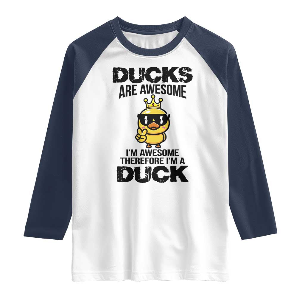 Funny Cute Duck Quote Raglan Shirt I Am A Duck Because I Am Awesome TS12 White Navy Print Your Wear