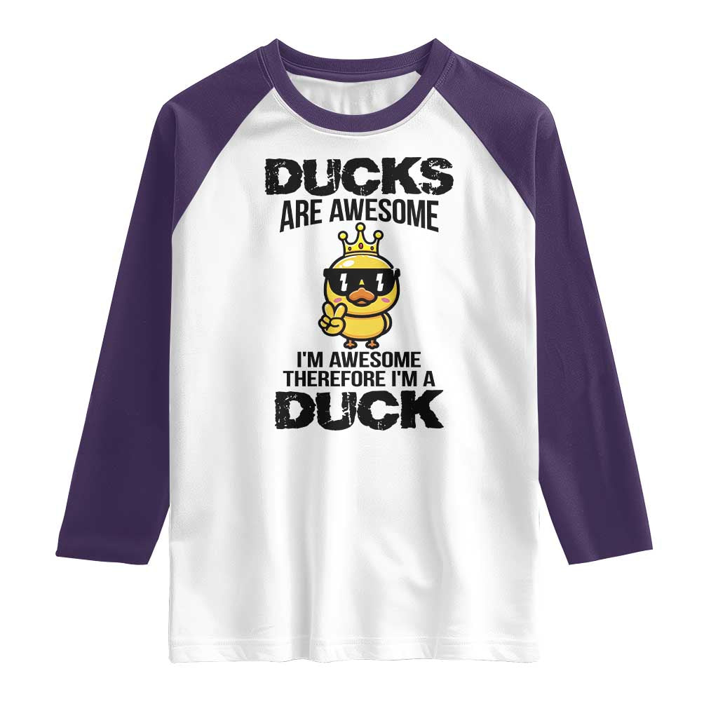 Funny Cute Duck Quote Raglan Shirt I Am A Duck Because I Am Awesome TS12 White Purple Print Your Wear