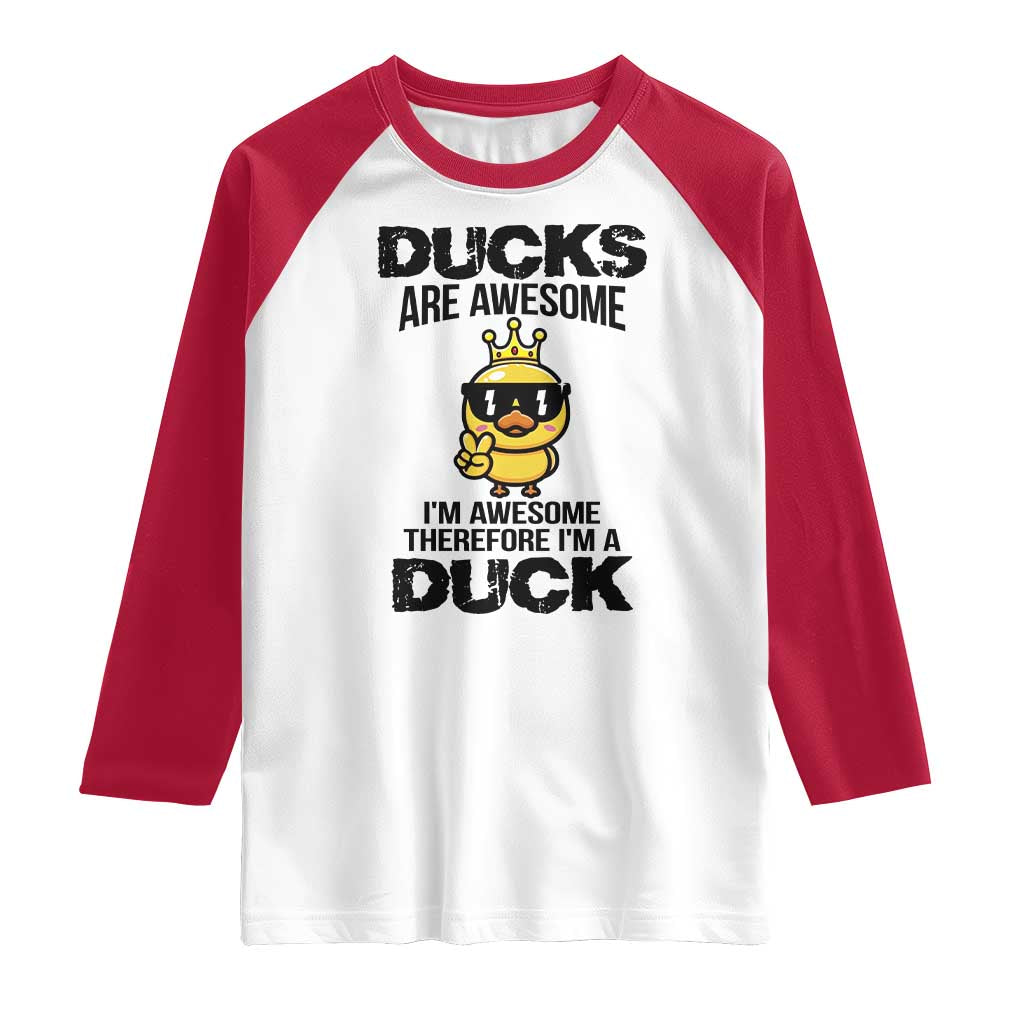 Funny Cute Duck Quote Raglan Shirt I Am A Duck Because I Am Awesome TS12 White Red Print Your Wear