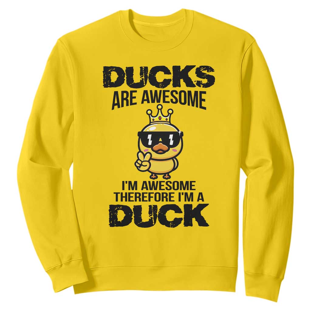 Funny Cute Duck Quote Sweatshirt I Am A Duck Because I Am Awesome TS12 Daisy Print Your Wear
