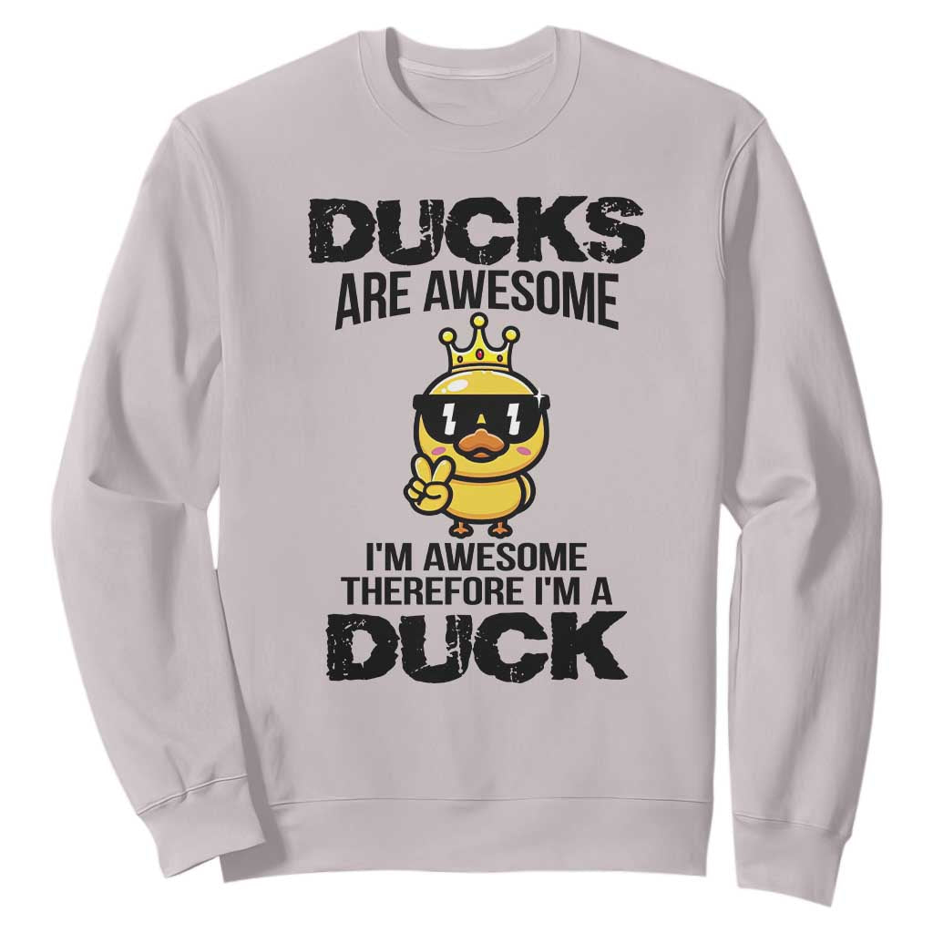 Funny Cute Duck Quote Sweatshirt I Am A Duck Because I Am Awesome TS12 Ice Gray Print Your Wear
