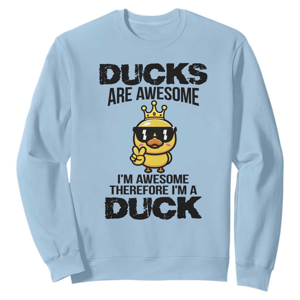 Funny Cute Duck Quote Sweatshirt I Am A Duck Because I Am Awesome TS12 Light Blue Print Your Wear