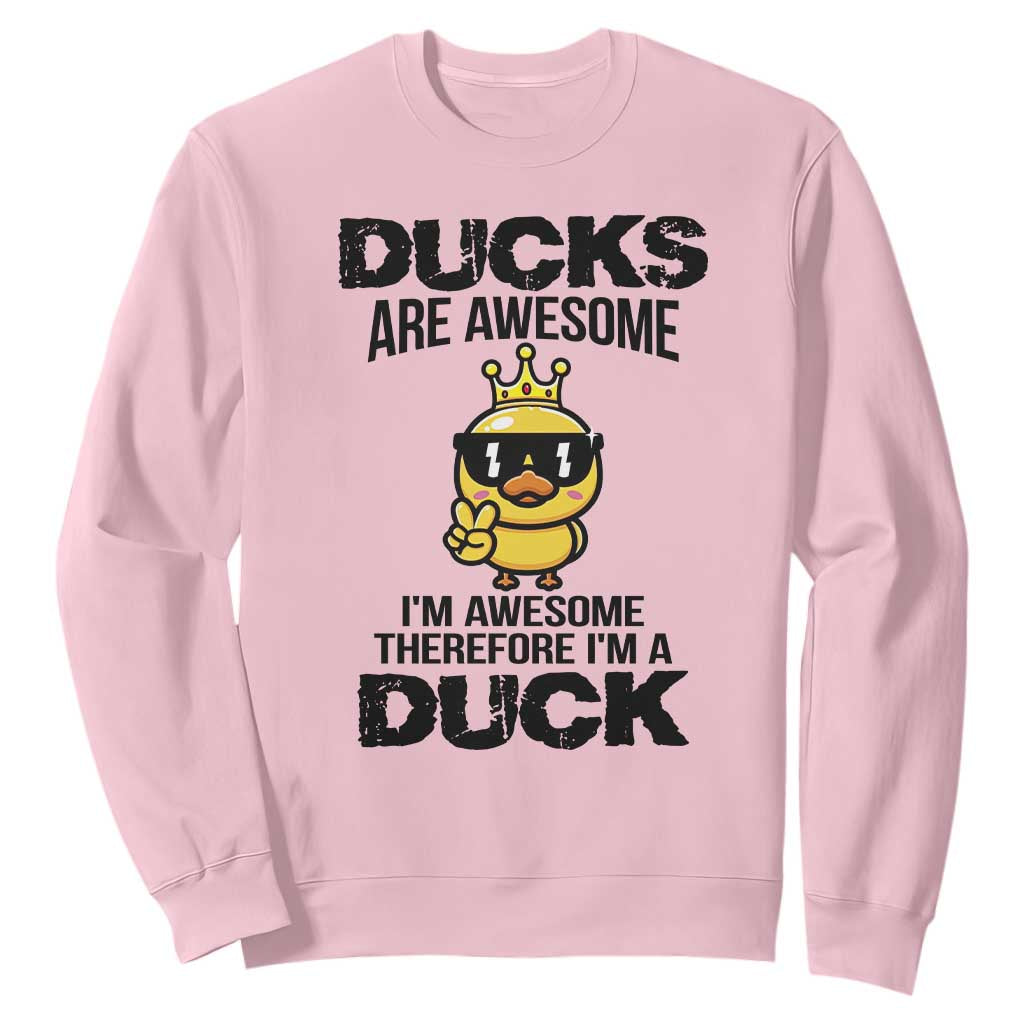 Funny Cute Duck Quote Sweatshirt I Am A Duck Because I Am Awesome TS12 Light Pink Print Your Wear