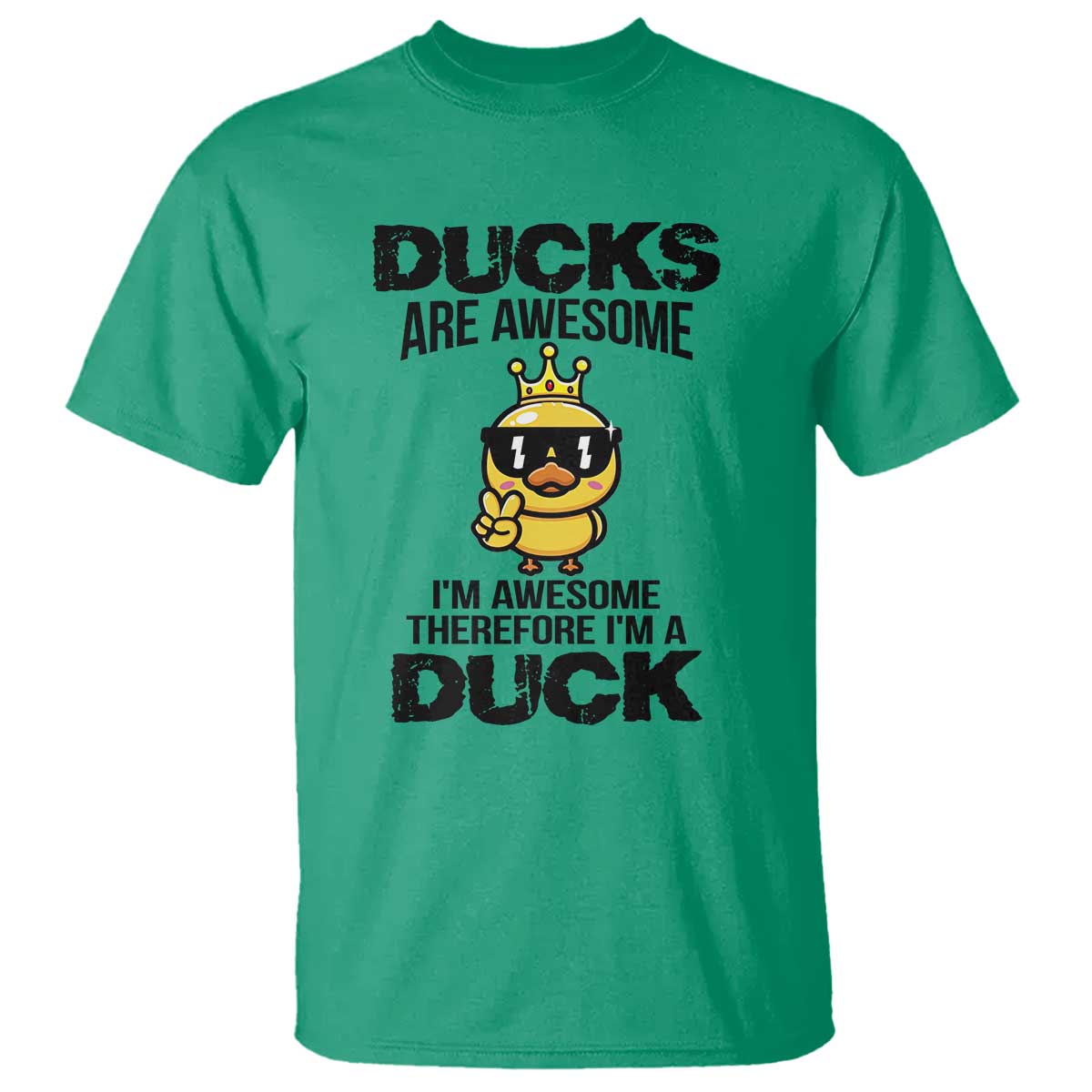 Funny Cute Duck Quote T Shirt I Am A Duck Because I Am Awesome TS12 Irish Green Print Your Wear