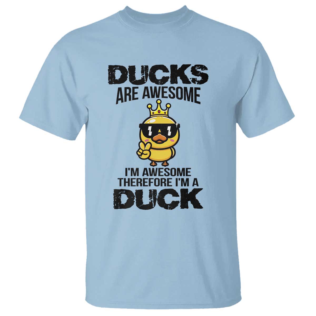 Funny Cute Duck Quote T Shirt I Am A Duck Because I Am Awesome TS12 Light Blue Print Your Wear