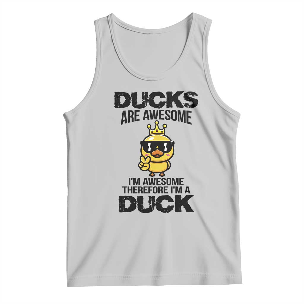 Funny Cute Duck Quote Tank Top I Am A Duck Because I Am Awesome TS12 Ash Print Your Wear