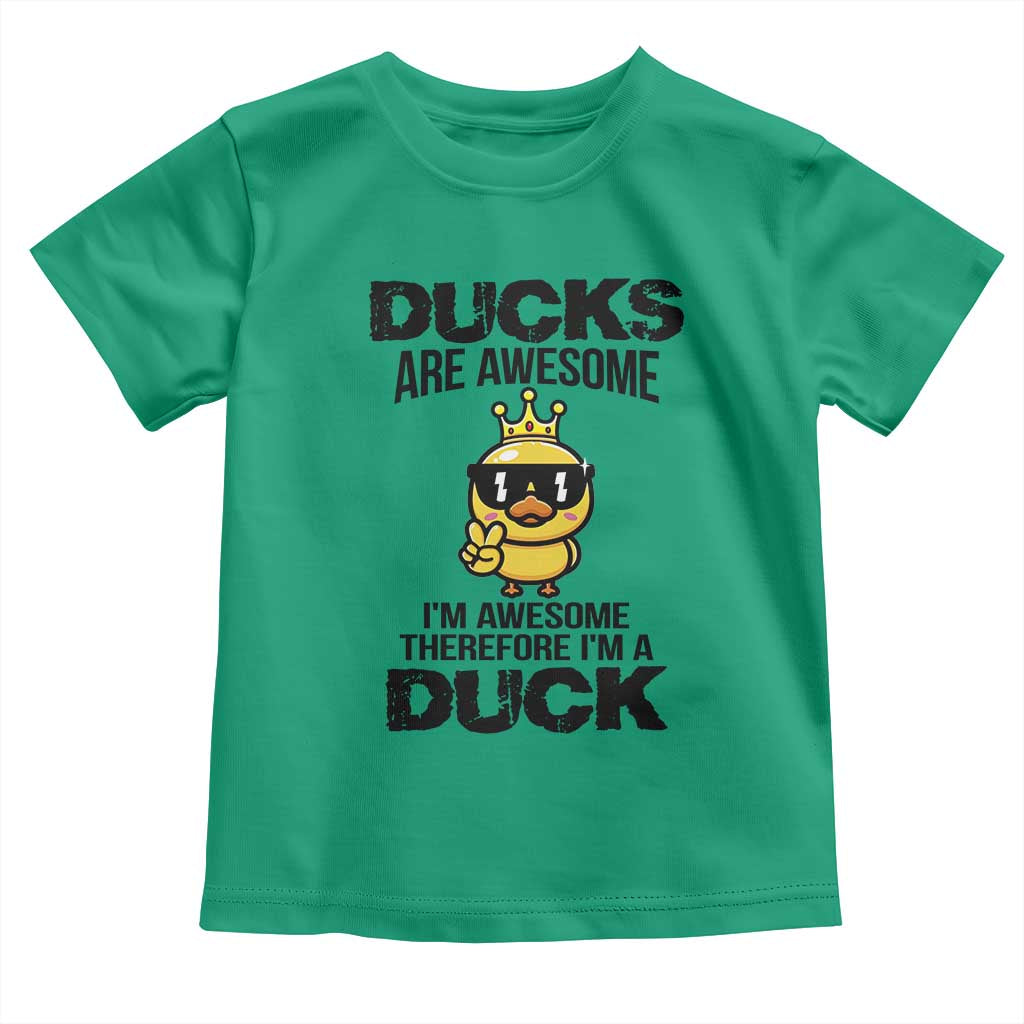 Funny Cute Duck Quote Toddler T Shirt I Am A Duck Because I Am Awesome TS12 Irish Green Print Your Wear