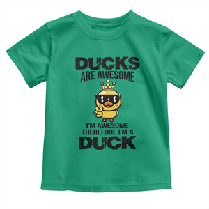 Funny Cute Duck Quote Toddler T Shirt I Am A Duck Because I Am Awesome TS12 Irish Green Print Your Wear