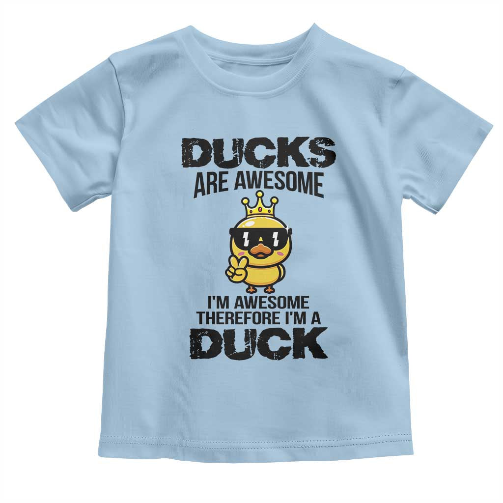 Funny Cute Duck Quote Toddler T Shirt I Am A Duck Because I Am Awesome TS12 Light Blue Print Your Wear