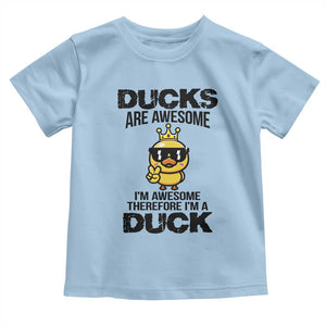 Funny Cute Duck Quote Toddler T Shirt I Am A Duck Because I Am Awesome TS12 Light Blue Print Your Wear