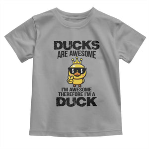 Funny Cute Duck Quote Toddler T Shirt I Am A Duck Because I Am Awesome TS12 Sport Gray Print Your Wear