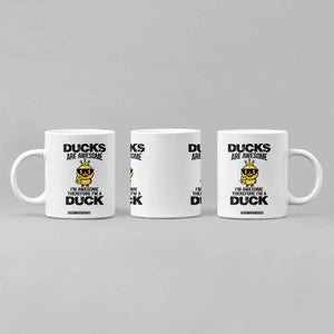 Funny Cute Duck Quote Coffee Mug I Am A Duck Because I Am Awesome TS12 Print Your Wear