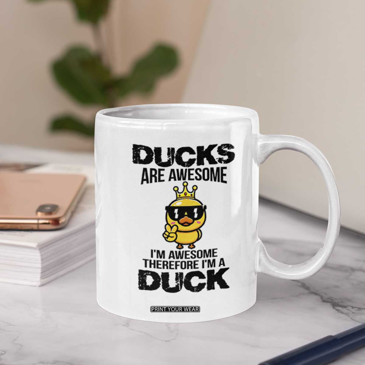 Funny Cute Duck Quote Coffee Mug I Am A Duck Because I Am Awesome TS12 Print Your Wear