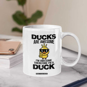Funny Cute Duck Quote Coffee Mug I Am A Duck Because I Am Awesome TS12 Print Your Wear