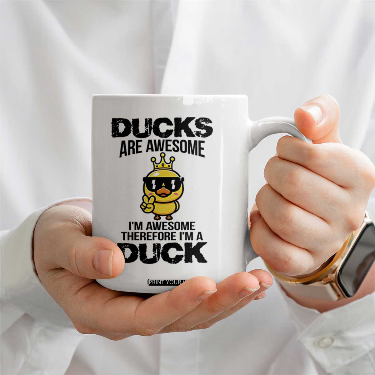 Funny Cute Duck Quote Coffee Mug I Am A Duck Because I Am Awesome TS12 Print Your Wear