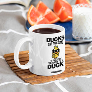 Funny Cute Duck Quote Coffee Mug I Am A Duck Because I Am Awesome TS12 Print Your Wear