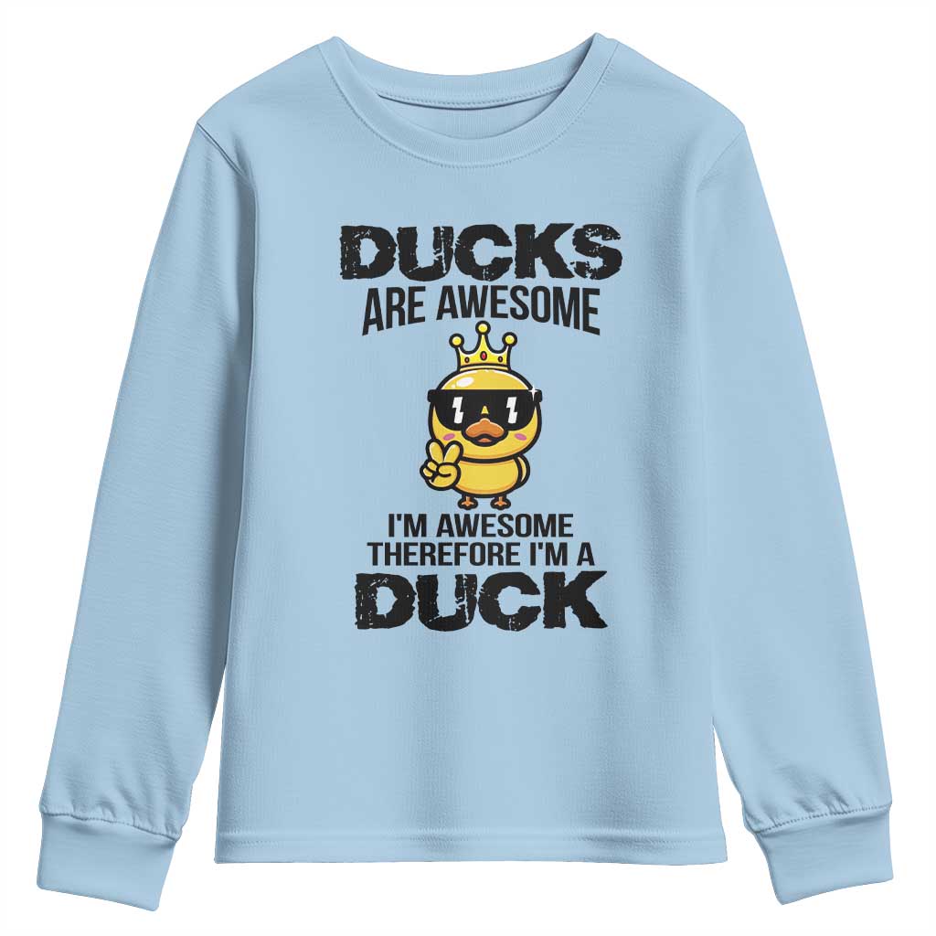Funny Cute Duck Quote Youth Sweatshirt I Am A Duck Because I Am Awesome TS12 Light Blue Print Your Wear