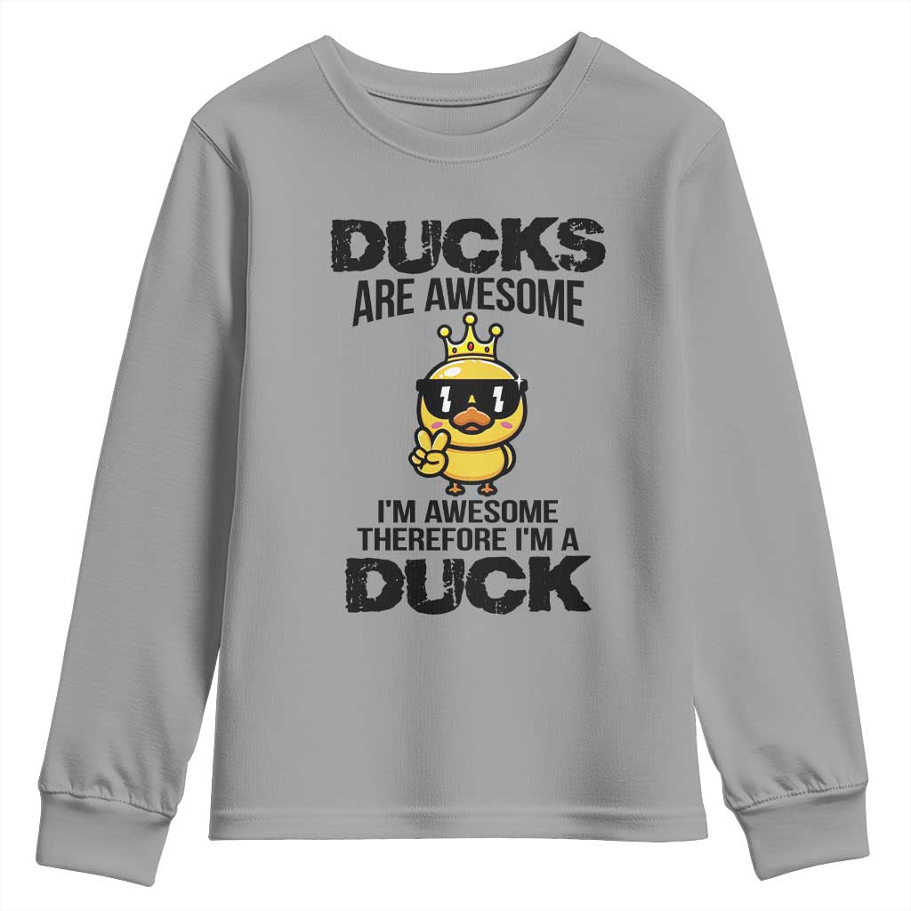 Funny Cute Duck Quote Youth Sweatshirt I Am A Duck Because I Am Awesome TS12 Sport Gray Print Your Wear