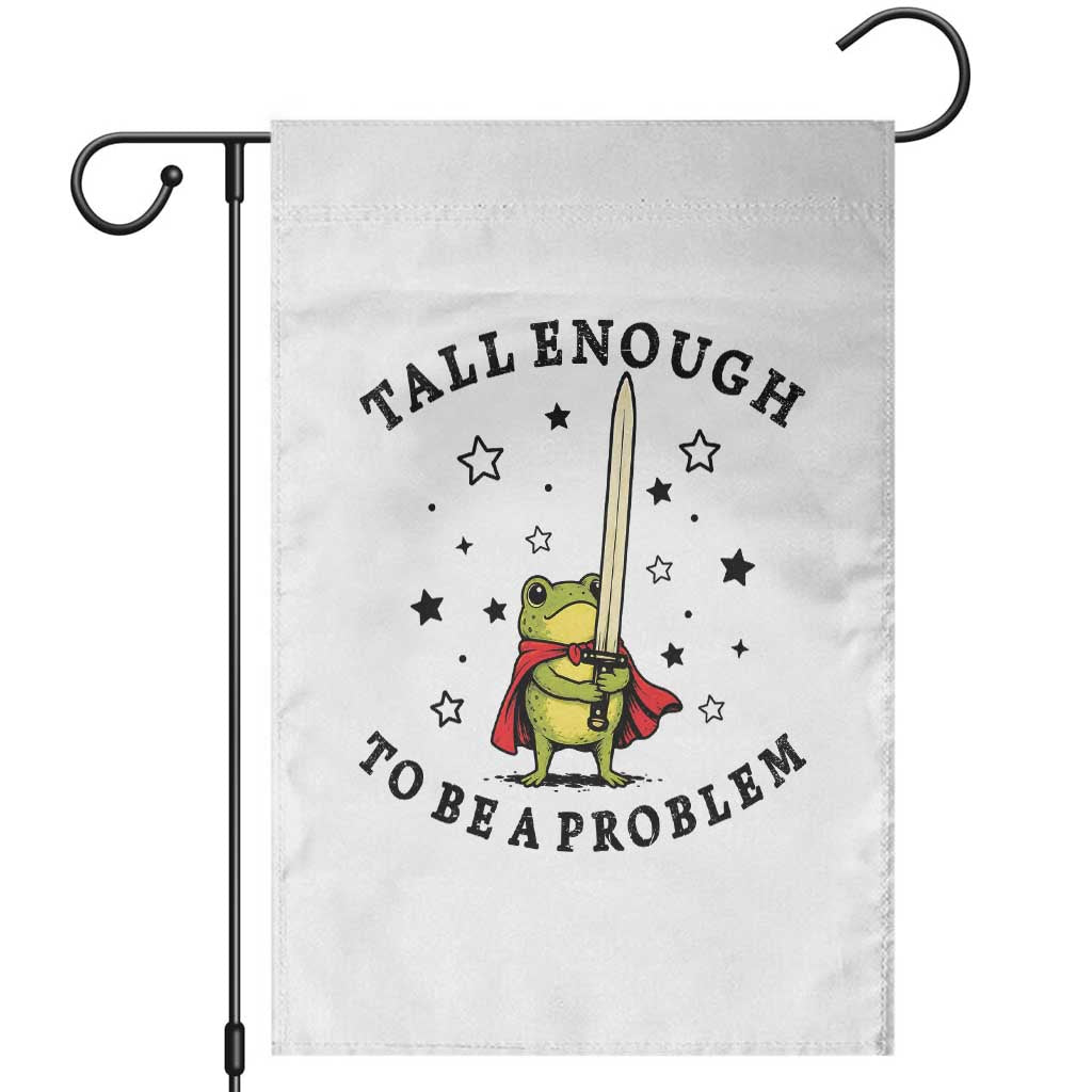 Funny Tall Enough To Be A Problem Garden Flag Frog Sword Knight Medieval Fantasy Gift TS12 White Print Your Wear