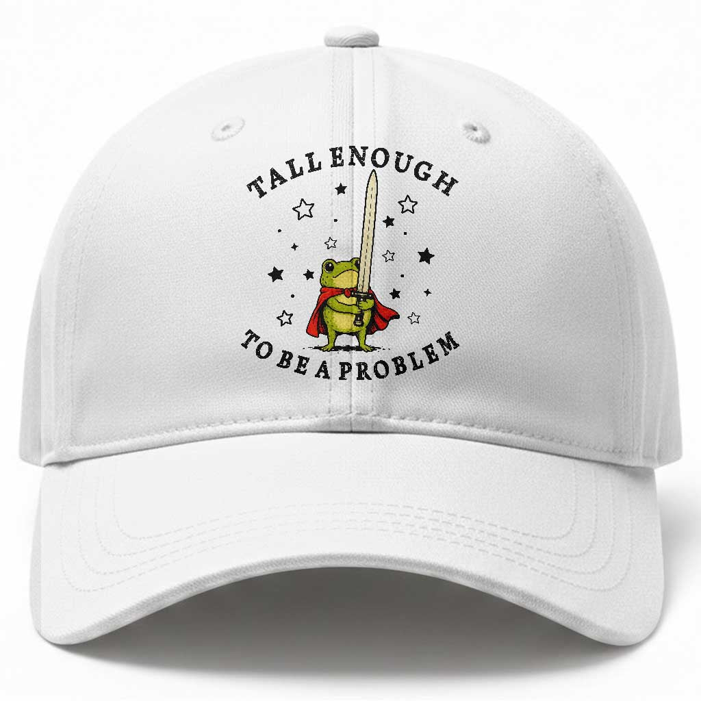 Funny Tall Enough To Be A Problem Baseball Cap Frog Sword Knight Medieval Fantasy Gift TS12 Print Your Wear