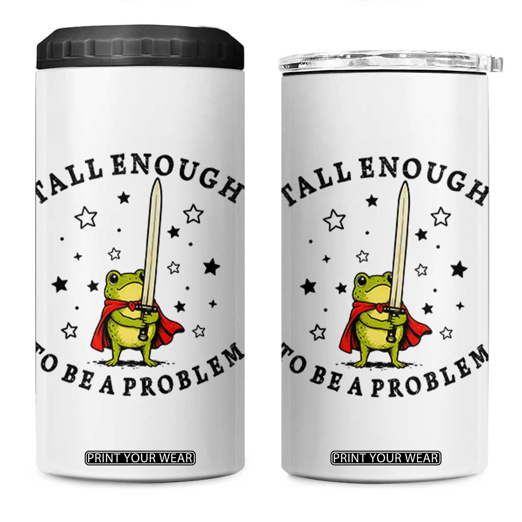 Funny Tall Enough To Be A Problem 4 in 1 Can Cooler Tumbler Frog Sword Knight Medieval Fantasy Gift TS12 One Size: 16 oz White Print Your Wear