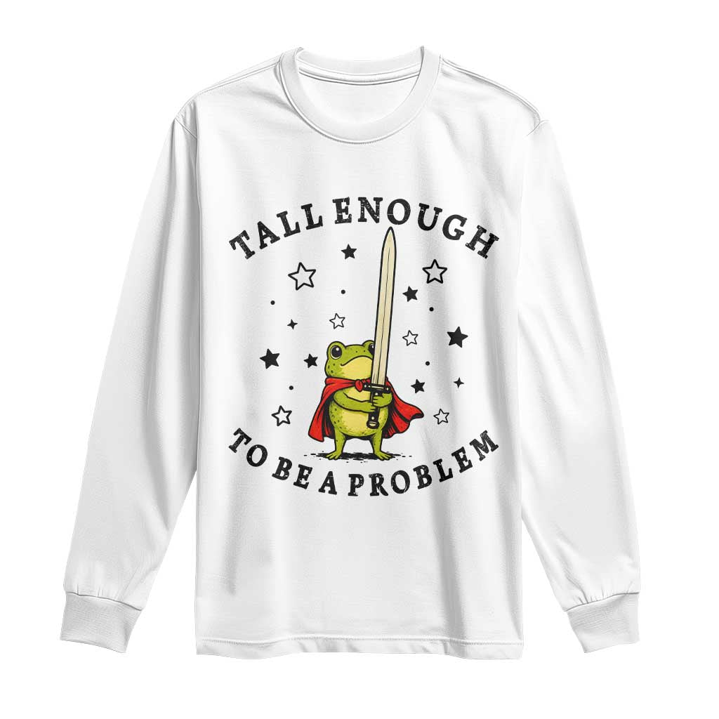 Funny Tall Enough To Be A Problem Long Sleeve Shirt Frog Sword Knight Medieval Fantasy Gift TS12 White Print Your Wear