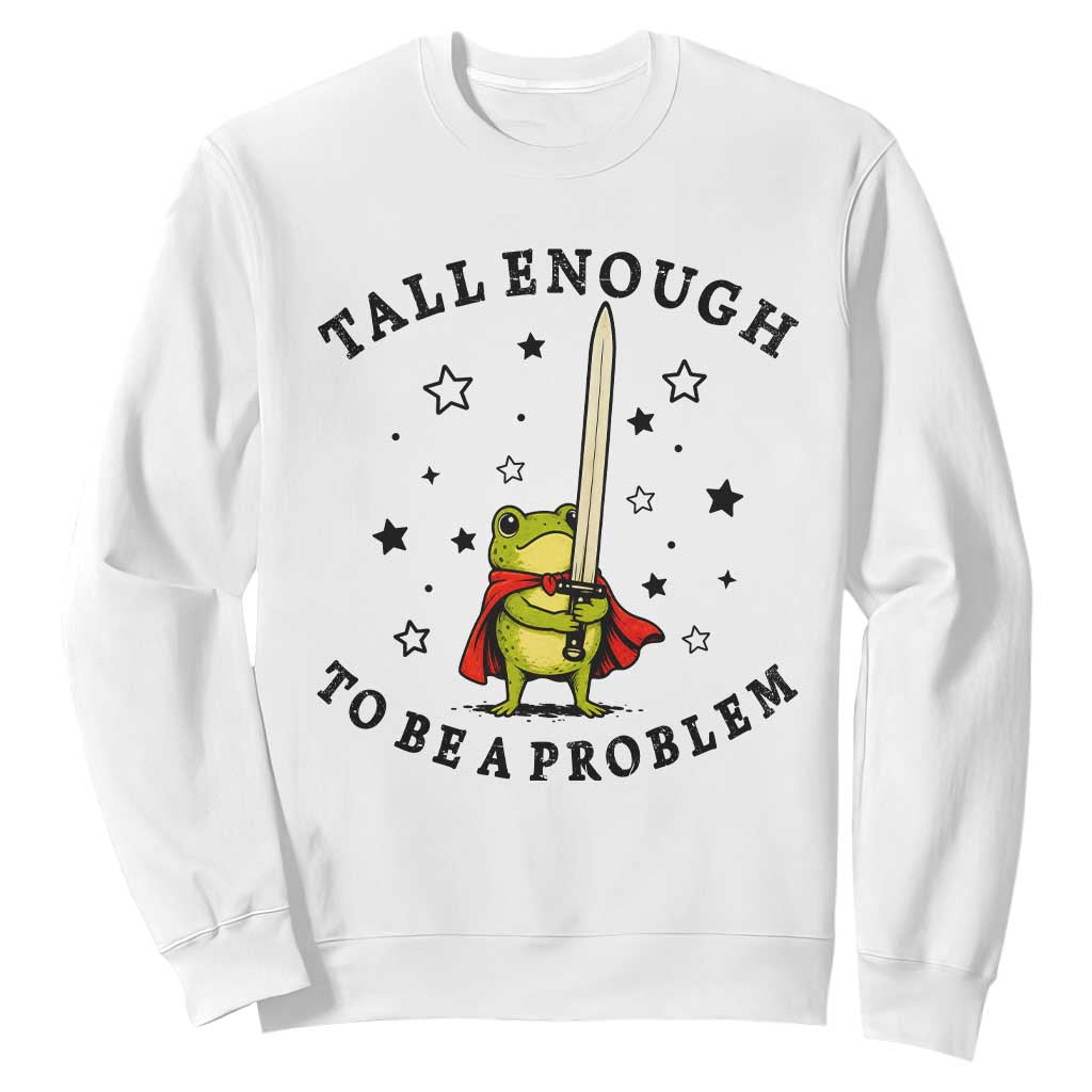 Funny Tall Enough To Be A Problem Sweatshirt Frog Sword Knight Medieval Fantasy Gift TS12 White Print Your Wear