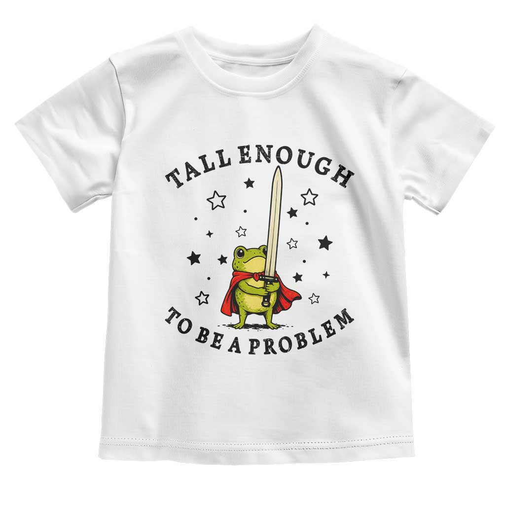 Funny Tall Enough To Be A Problem Toddler T Shirt Frog Sword Knight Medieval Fantasy Gift TS12 White Print Your Wear