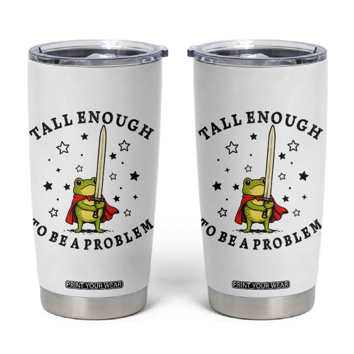Funny Tall Enough To Be A Problem Tumbler Cup Frog Sword Knight Medieval Fantasy Gift TS12 White Print Your Wear