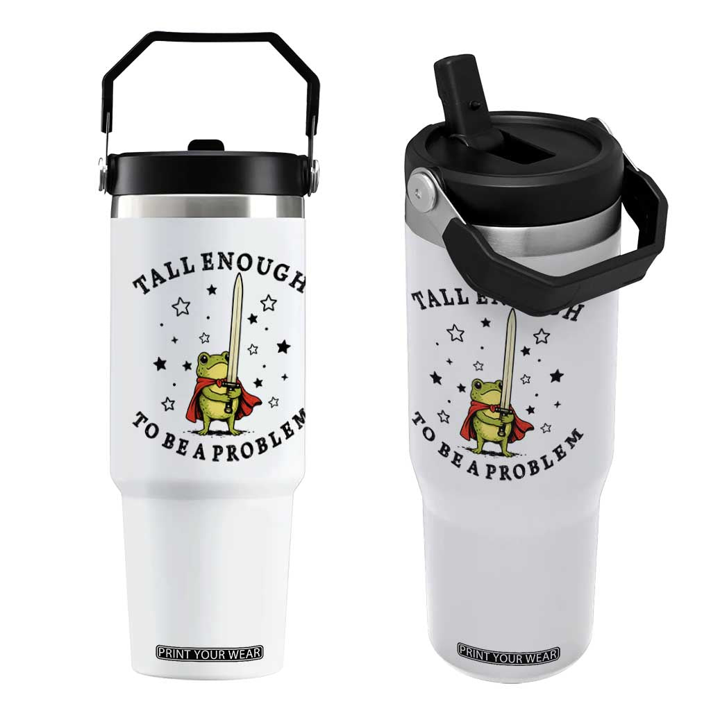 Funny Tall Enough To Be A Problem Flip Straw Tumbler Frog Sword Knight Medieval Fantasy Gift TS12 One Size: 30 oz White Print Your Wear