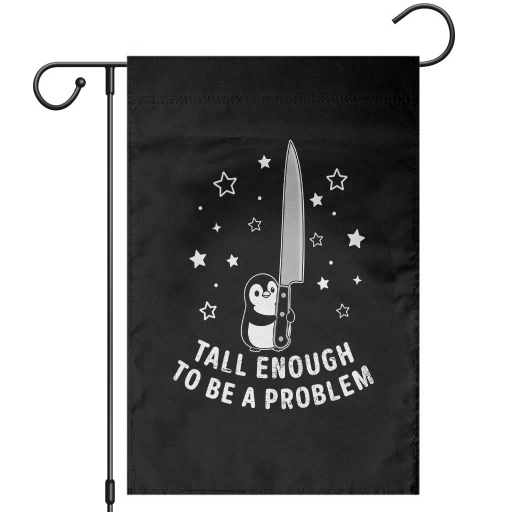 Funny Tall Enough To Be A Problem Garden Flag Adorable Penguin Lover Gift TS12 Black Print Your Wear