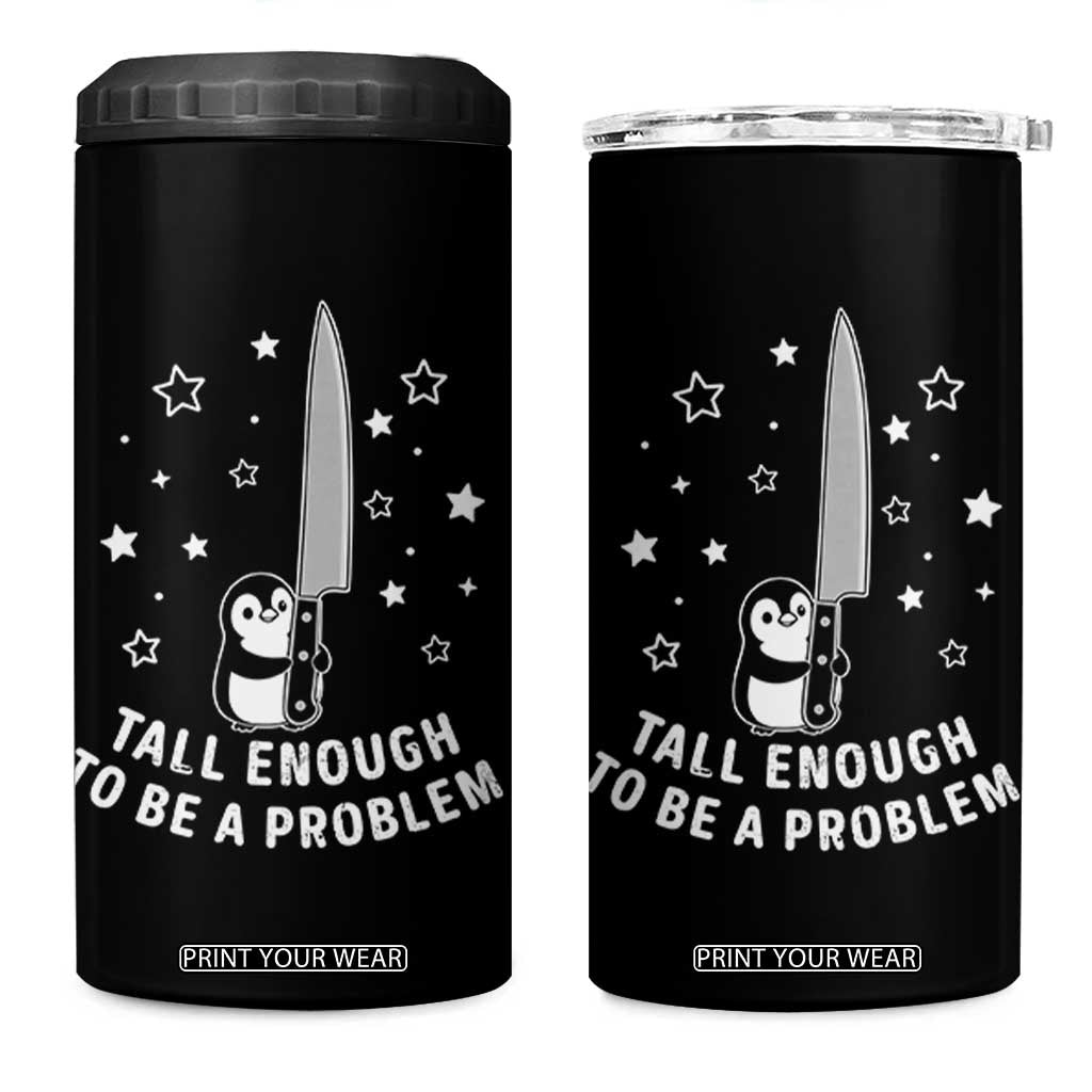 Funny Tall Enough To Be A Problem 4 in 1 Can Cooler Tumbler Adorable Penguin Lover Gift TS12 One Size: 16 oz Black Print Your Wear